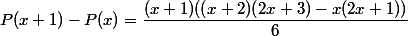 P(x+1)-P(x)=\dfrac{(x+1)((x+2)(2x+3)-x(2x+1))}{6}