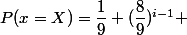 P(x=X)=\dfrac{1}{9} (\dfrac{8}{9})^{i-1} 