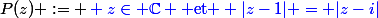 P(z) := \blue z\in \C \text{ et } |z-1| = |z-i|