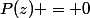 P(z) = 0