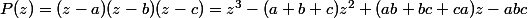 P(z)=(z-a)(z-b)(z-c)=z^3-(a+b+c)z^2+(ab+bc+ca)z-abc