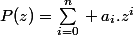 P(z)=\sum_{i=0}^{n}{} a_i.z^i