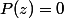 P(z)=0