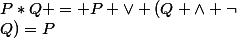 P*Q = P \lor (Q \land \lnot&nbsp;&nbsp;Q)=P&nbsp;&nbsp;