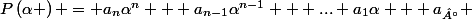 P\left(\alpha \right) = a_{n}\alpha^{n} + a_{n-1}\alpha^{n-1} + ... a_{1}\alpha + a_{°} 
