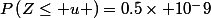 P\left(Z\leq u \right)=0.5\times 10^-9