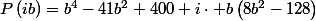 P\left(ib\right)=b^4-41b^2+400+i\cdot b\left(8b^2-128\right)