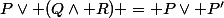 P\vee (Q\wedge R) = P\vee P'
