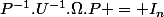 P^{-1}.U^{-1}.\Omega.P = I_n