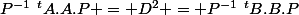 P^{-1}~^tA.A.P = D^2 = P^{-1}~^tB.B.P