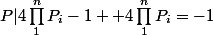 P|4\prod_{1}^{n}{P_i}-1+ 4\prod_{1}^{n}{P_i}=-1