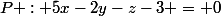 P : 5x-2y-z-3 = 0