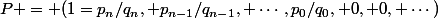 P = (1=p_n/q_n, p_{n-1}/q_{n-1}, \cdots,p_0/q_0, 0, 0, \cdots)