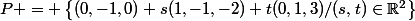 P = \left\{(0,-1,0)+s(1,-1,-2)+t(0,1,3)/(s,t)\in\mathbb{R}^2\right\}