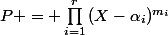 P = \prod_{i=1}^r{(X-\alpha_i)^{m_i}}