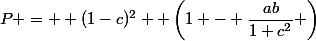 P =  (1-c)^{2}  \left(1 - \dfrac{ab}{1+c^{2}} \right)