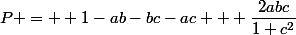 P =  1-ab-bc-ac + \dfrac{2abc}{1+c^{2}}