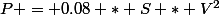 P = 0.08 * S * V^2