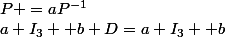 a I_3 +b D=a I_3+ b&nbsp;&nbsp;P^{-1}&nbsp;&nbsp;A_{0,1}&nbsp;&nbsp;P =aP^{-1}&nbsp;&nbsp;I_3&nbsp;&nbsp;P+&nbsp;&nbsp;b&nbsp;&nbsp;P^{-1}&nbsp;&nbsp;A_{0,1}&nbsp;&nbsp;P....