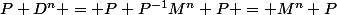 P D^n = P P^{-1}M^n P = M^n P