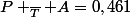 P _{\bar{T}} {A}=0,461
