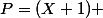 P=(X+1) 