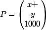 P=\begin{pmatrix}x \\y\\1000\end{pmatrix}