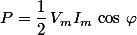 P=\dfrac{1}{2}\,V_mI_m\,\cos\,\varphi