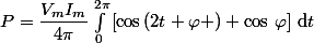P=\dfrac{V_mI_m}{4\pi}\int_0^{2\pi}\left[\cos\,(2t+\varphi )+\cos\,\varphi\right]\,\text{d}t