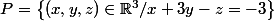 P=\left\{(x,y,z)\in\mathbb{R}^3/x+3y-z=-3\right\}