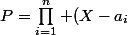 P=\prod_{i=1}^n (X-a_i)-1