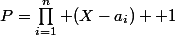 P=\prod_{i=1}^n (X-a_i) +1