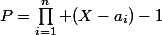 P=\prod_{i=1}^n (X-a_i)-1