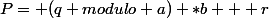 P= (q modulo a) *b + r&nbsp;&nbsp;-1