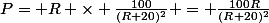 P= R \times \frac{100}{(R+20)^{2}} = \frac{100R}{(R+20)^{2}}