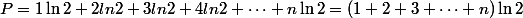 P=1\ln2+2ln2+3ln2+4ln2+\cdots+n\ln2=(1+2+3+\cdots+n)\ln{2}