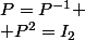 P=P^{-1} \\ P^2=I_2