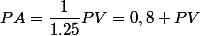 PA=\dfrac{1}{1.25}PV=0,8 PV