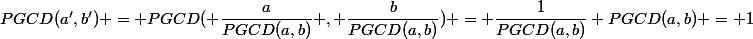 PGCD(a',b') = PGCD( \dfrac{a}{PGCD(a,b)} , \dfrac{b}{PGCD(a,b)}) = \dfrac{1}{{PGCD(a,b)}} PGCD(a,b) = 1