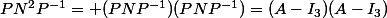 PN^2P^{-1}= (PNP^{-1})(PNP^{-1})=(A-I_3)(A-I_3)