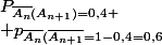 P_{\bar{A_n}(A_{n+1})=0,4 \\ p_{\bar{A_n}(\bar{A_{n+1}}=1-0,4=0,6