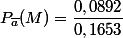 P_{\bar{a}}(M)=\dfrac{0,0892}{0,1653}