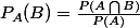 P_{A}(B)=\frac{P(A\bigcap{}B)}{P(A)}