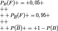 P_{B}(F) = 0,05
 \\ 
 \\  P_{\bar{B}}(F) =0,95
 \\ 
 \\  P(\bar{B}) = 1-P(B)