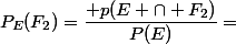 P_{E}(F_2)}=\dfrac{ p(E \cap F_2)}{P(E)}=