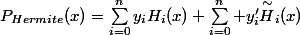 P_{Hermite}(x)=\Sum_{i=0}^ny_iH_i(x)+\Sum_{i=0}^n y'_i\overset{\sim}{H}_i(x)