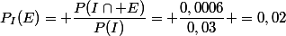 P_{I}(E)= \dfrac{P(I\cap E)}{P(I)}= \dfrac{0,0006}{0,03} =0,02