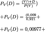 P_{V}(D)=\frac{(V\cap D}{P(V)})\\\\ P_{V}(D)=\frac{(0,009}{0,921} \\\\ P_{V}(D)=0,00977 