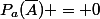 P_{a}(\bar{A}) = 0