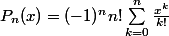 P_{n}(x)=(-1)^{n}n!\sum_{k=0}^{n}{\frac{x^{k}}{k!}}